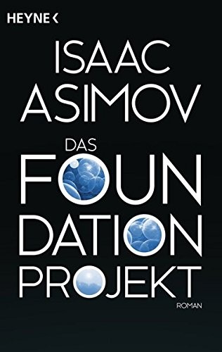 Isaac Asimov: Das Foundation Projekt: Roman (Roboter und Foundation – der Zyklus, Band 12) (German language, 2014)