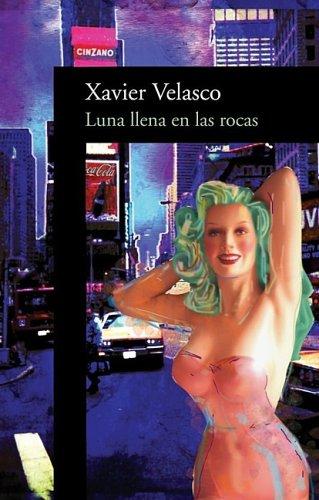 Xavier Velasco: Luna llena en las rocas (Full Moon on the Rocks) (Paperback, Spanish language, 2005, Alfaguara)
