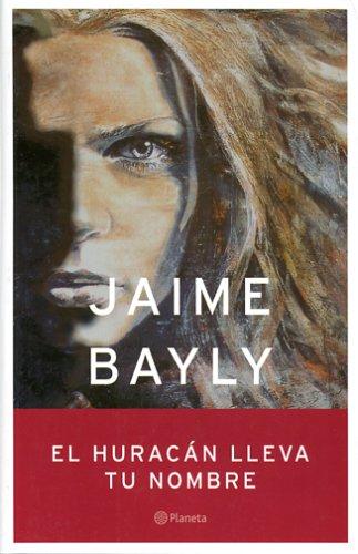 Jaime Bayly: El huracán lleva tu nombre (Spanish language, 2004, Planeta)