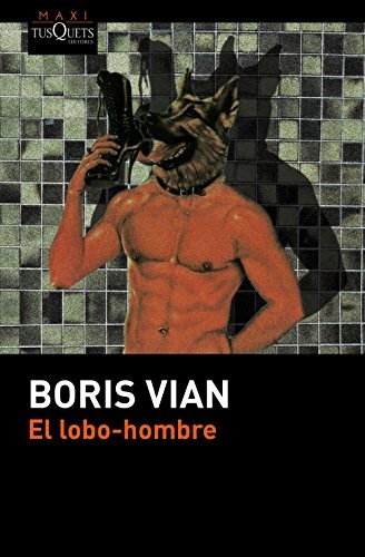 Boris Vian: El lobo-hombre (Paperback, Maxi-Tusquets)