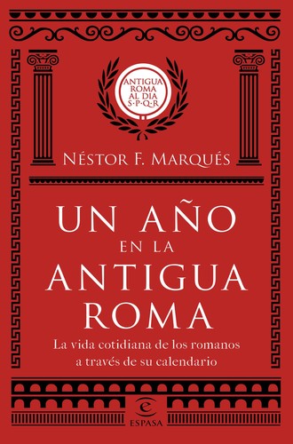 Néstor F. Marqués González: Un año en la antigua Roma (Español language, 2018, Espasa)