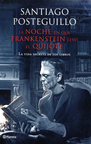 Santiago Posteguillo Gomez: La noche en que Frankenstein leyó el Quijote (2012, Planeta)