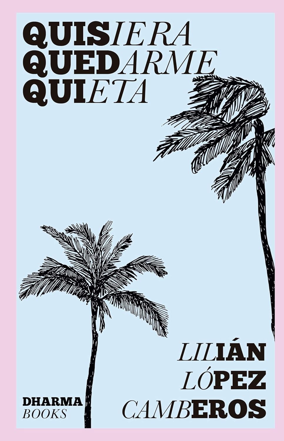 Lilián López Camberos: Quisiera quedarme quieta (Paperback, Spanish language, 2020, Dharma Books + Publishing)