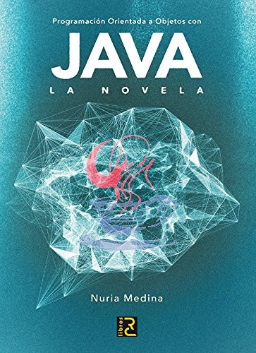 Nuria Medina Medina: Programación Orientada a Objetos con JAVA. La novela (Paperback, 2015, RC Libros)