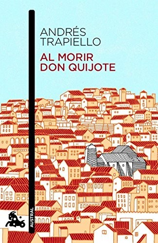 Andrés Trapiello: Al morir don Quijote (Paperback, 2014, Austral)