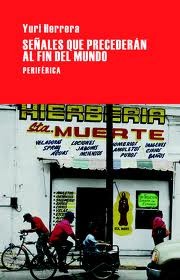 Yuri Herrera: Señales que precederán al fin del mundo (Paperback, 2010, Periférica)