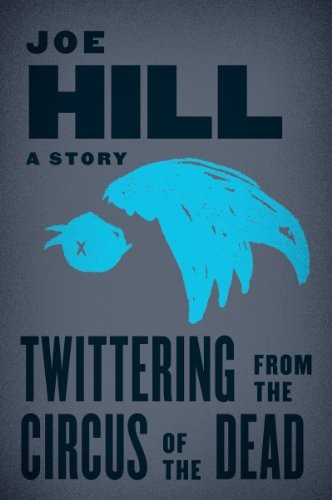 Joe Hill: Twittering from the Circus of the Dead (2013, William Morrow)