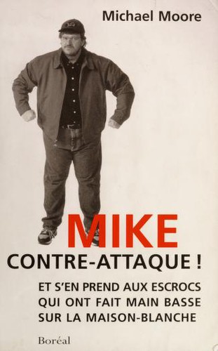 Michael Moore: Mike contre-attaque! et s'en prend aux escrocs qui ont fait main basse sur la Maison-Blanche (French language, 2002, Editions La Decouverte, Boreal)